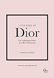 Little Book of Dior: Die Aufstiegsgeschichte der edlen Modemarke (Die kleine Modebibliothek, Band 4)