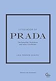 Little Book of Prada: Das luxuriöse Modehaus und seine Geschichte (Die kleine Modebibliothek, Band 3)