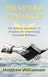 Heaven's Finance: The Biblical Blueprint To Freedom For Financially Enslaved Believers (Heaven's Series Book 1) (English Edition)