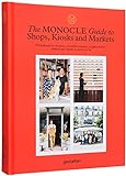 The Monocle Guide to Shops, Kiosks and Markets (Monocle Book Collection): A handbook for shoppers, would-be retrailers, neighboorhood markers and brands in need of a fix.